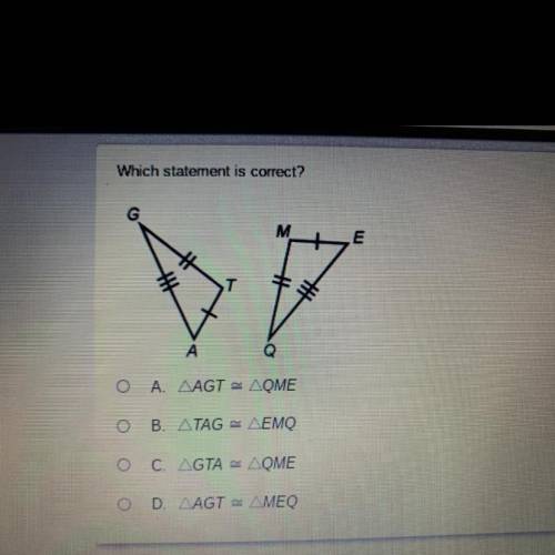 Which statement is correct? A. Triangle AGT is congruent to triangle QME B. Triangle TAG is congrue