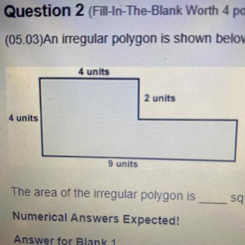 (05.03)An irregular polygon is shown below:

4 units
2 units
4 units
9 units
The area of the irreg