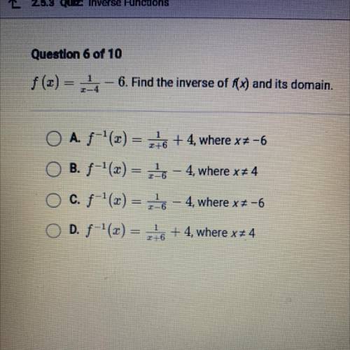 F (x)= 1/x-4 -6. Find the inverse of f(x) and its domain.