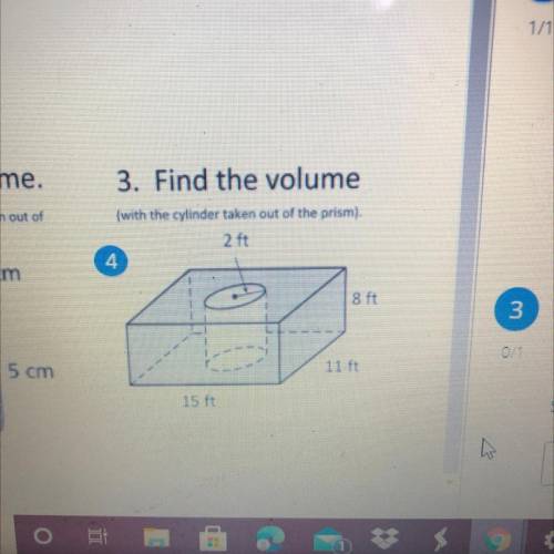 Volume.

3. Find the volume
(with the cylinder taken out of the prism).
sm taken out of
2 ft
4
3 c
