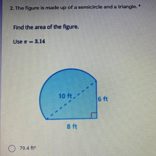 The figure is made up of a semicircle and a triangle, what’s the area of the figure?