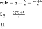 \text{rule}=a+\frac{b}{c}=\frac{ac+b}{c}\\ \\ 5\frac{1}{2}=\frac{5(2)+1}{2}\\ \\ \frac{11}{2}