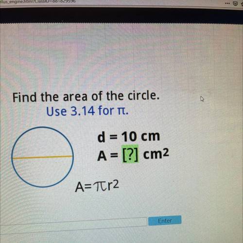 Find the area of the circle.
Use 3.14 for T.