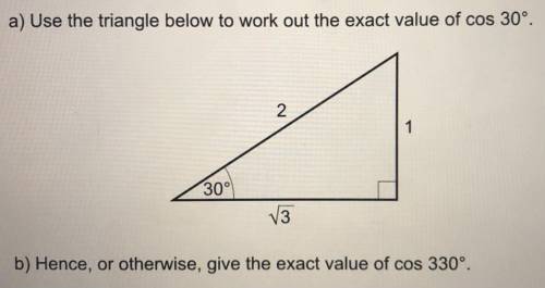 Use the triangle below to work out the exact value of cos 30°

b) Hence, or otherwise, give the ex