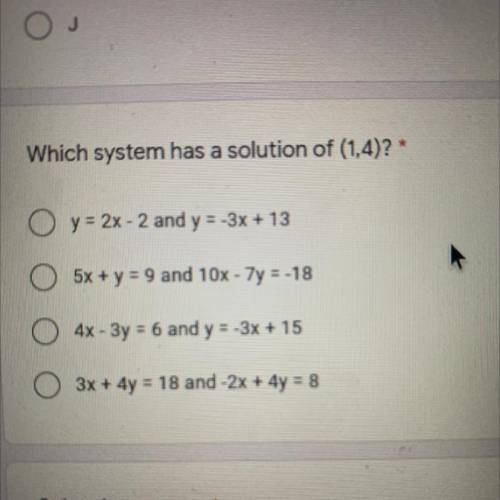 Which system has a solution of (1.4)?

y = 2x - 2 and y=-3x + 13
5x + y = 9 and 10x - 7y = -18
4x