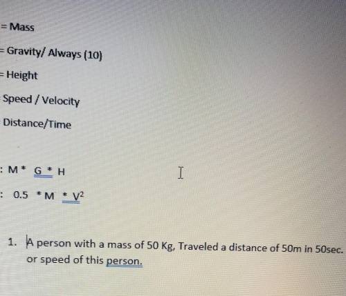 G = Gravity/ Always (10) H = Height V=Speed / Velocity V=Distance/Time PE: M G * H KE: 0.5 *M 1. A
