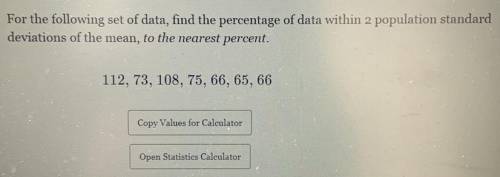 For the following set of data, find the percentage of data within 2 population standard

deviation