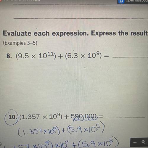 8. (9.5 x 1011) + (6.3 x 109) =
please help