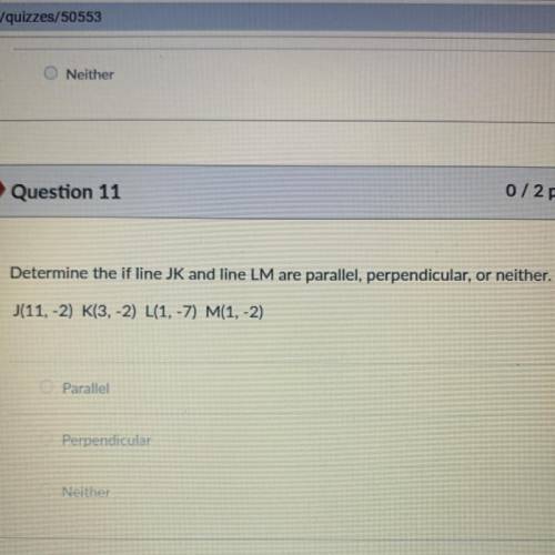 Determine the if line JK and line LM are parallel, perpendicular, or neither.

J(11, -2) K(3,-2) L