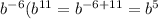 b^{-6}(b^{11}=b^{-6+11}=b^5