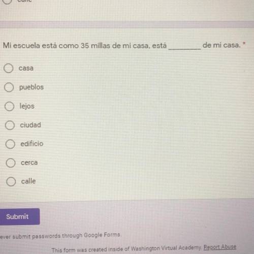 Fill in the blank: Mi escuela está como 35 millas de mi casa, está _____ de mi casa.

A. casa
B. p