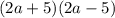 (2a + 5)(2a - 5)