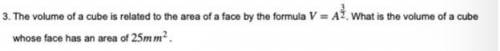 The volume of a cube related to the area of a face by the formula V =A^3/2. What is the volume of a