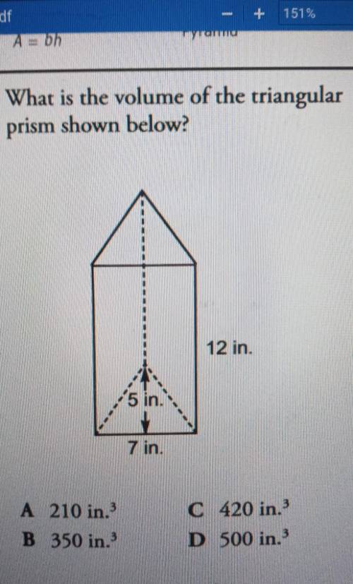 2. What is the volume of the triangular prism shown below? 12 in. 5 in. 7 in. A 210 in. 3 B 350 in.