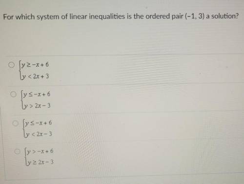 For which system of linear inequalities is the orderd pair (-1,3) a solution ​