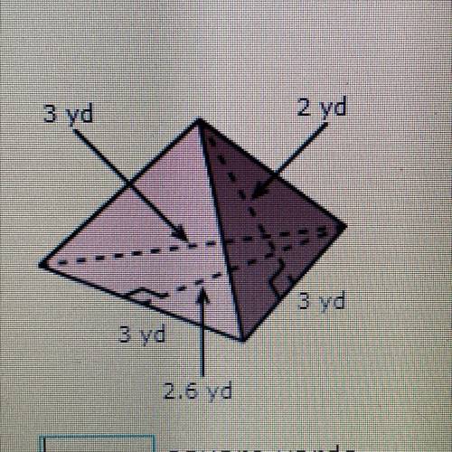 What is the surface area of this triangular pyramid?
3 yd
2 yd
3 yd
3 yd
2.6 yd