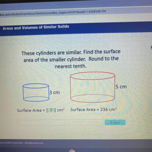 These cylinders are similar. Find the surface area of tge smaller cylinder. Round to the nearest te