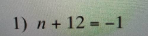 PLEASE I NEED THIS LITERALLY ASAP

Solve the following equations for n.n+12=-1. SHOW UR WORK PLEAS