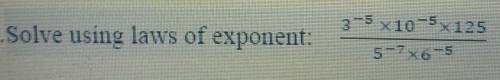 Help please please solve using the law of exponent ​