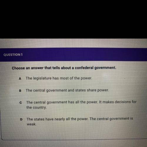 Choose an answer that tells about a confederal government.
PLS HELP ASAPP!!!