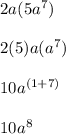 2a(5a^7)\\ \\ 2(5)a(a^7)\\ \\ 10a^{(1+7)}\\ \\ 10a^8