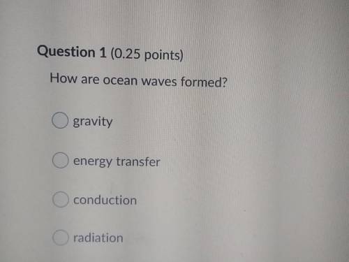 How are ocean waves formed? gravity energy transfer conduction radiation​