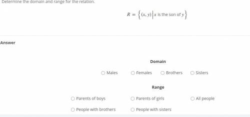 Determine the domain and range for the relation.
R={(x,y)|x is the son of y}