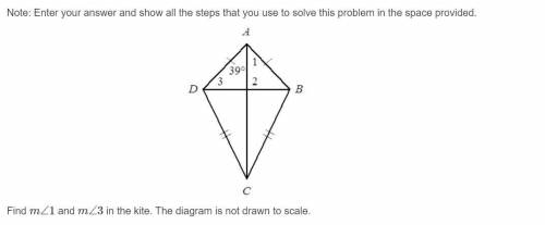 PLEASE HELP ME DUE SOON ILL MARK AS BRAINLIEST!!
Find M∠1 and M∠3 in the kite.