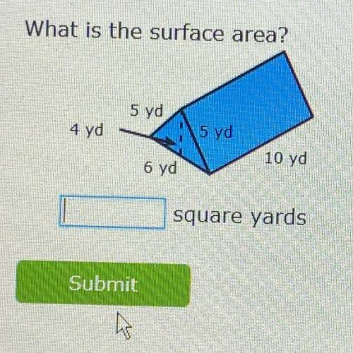 What is the surface area?
5 yd
4 yd
5 yd
10 yd
6 yd
square yards