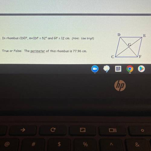 In rhombus CPEF, m
True or False: The perimeter of this rhombus is 77.96 cm.