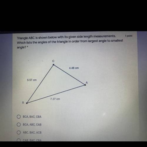 Triangle ABC is shown below with its given side length measurements.

Which lists the angles of th