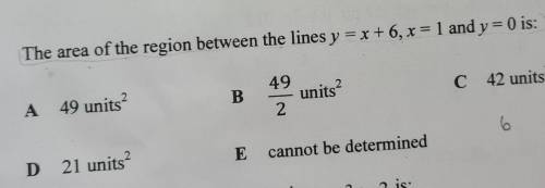 The area of the region between the lines y = x + 6, x = 1 and y = 0 is:

A 49 units?B. 49/2 units