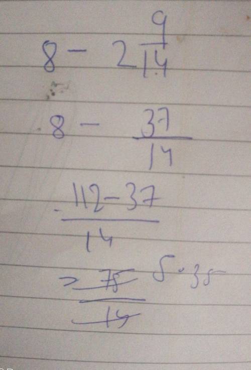 Solve the problem 8 - 2 9/14=