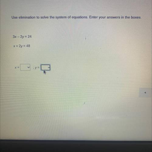 Use elimination to solve the system of equations. Enter your answers in the boxes.

3x - 2y = 24
x
