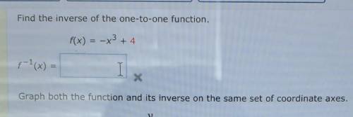 Find the inverse of the one to one functionf (x) = -x^3 + 4f^-1(x) = ​