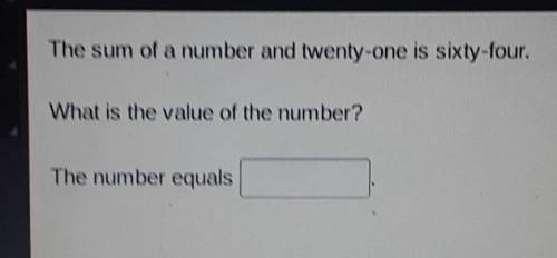 ASAP PLZ I WILL GIVE BRAINLIEST

The sum of a number and twenty-one is shy-four What is the value