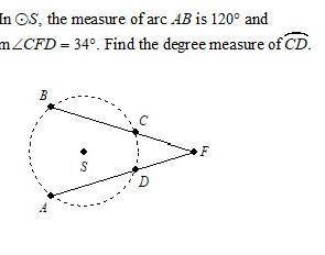 In circle S the measure of arc AB is 120 and M CFD = 34* Find the degree measure of CD