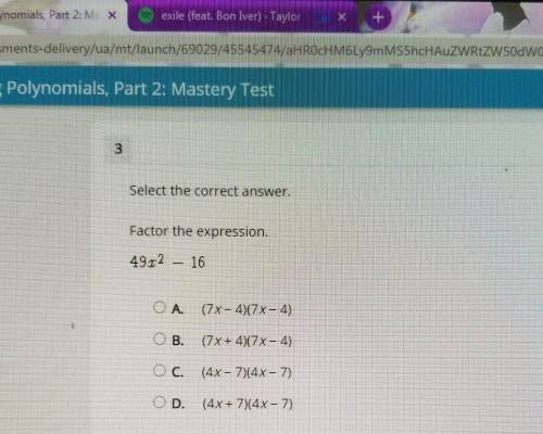 Please help !!

Select the correct answer. Factor the expression.(49x^2 - 16) | (Choices in the pi