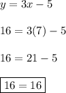 y = 3x-5\\\\16=3(7)-5\\\\16=21-5\\\\\boxed{16=16}
