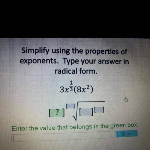 Help! Simplify using the properties of exponents. Type your answer in radical form.