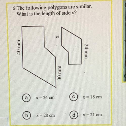 The following polygons are similar 
What is the length of side x?