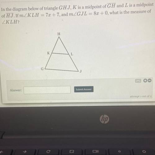 In the diagram below of triangle ghj k is a midpoint of gh and l is a midpoint of hj. if m