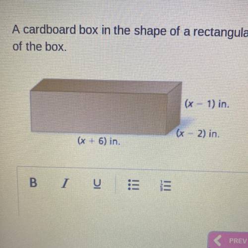 A cardboard box in the shape of a rectangular prism has the dimensions shown. Write a polynomial in