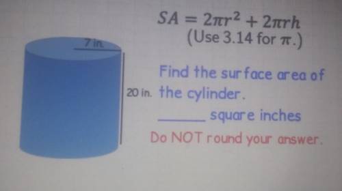 SA = 2ter2 + 2nrh (Use 3.14 for T.) 7 in Find the surface area of 20 in the cylinder square inches