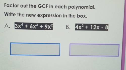 Factor out the GCF in each polynomial. Write the new expression in the box. ​