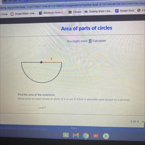 Find the area of the shape.

Either enter an exact answer in terms of or use 3.14 for it and enter