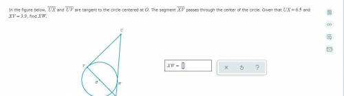 In the figure below, UX and UV are tangent to the circle centered at O. The segment XV passes throu