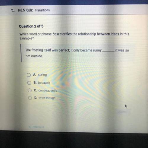 Question 2 of 5

Which word or phrase best clarifies the relationship between ideas in this
exampl