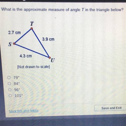 What is the approximate measure of angle T in the triangle below?

2.7 cm
3.9 cm
4.3 cm
[Not drawn