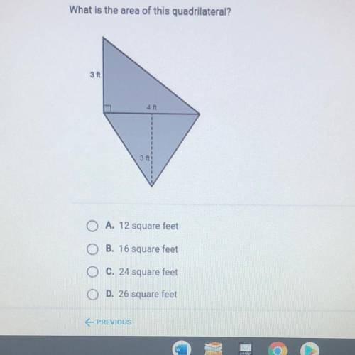 What is the area of this quadrilateral?

3 ft
4
A. 12 square feet
B. 16 square feet
C. 24 square f